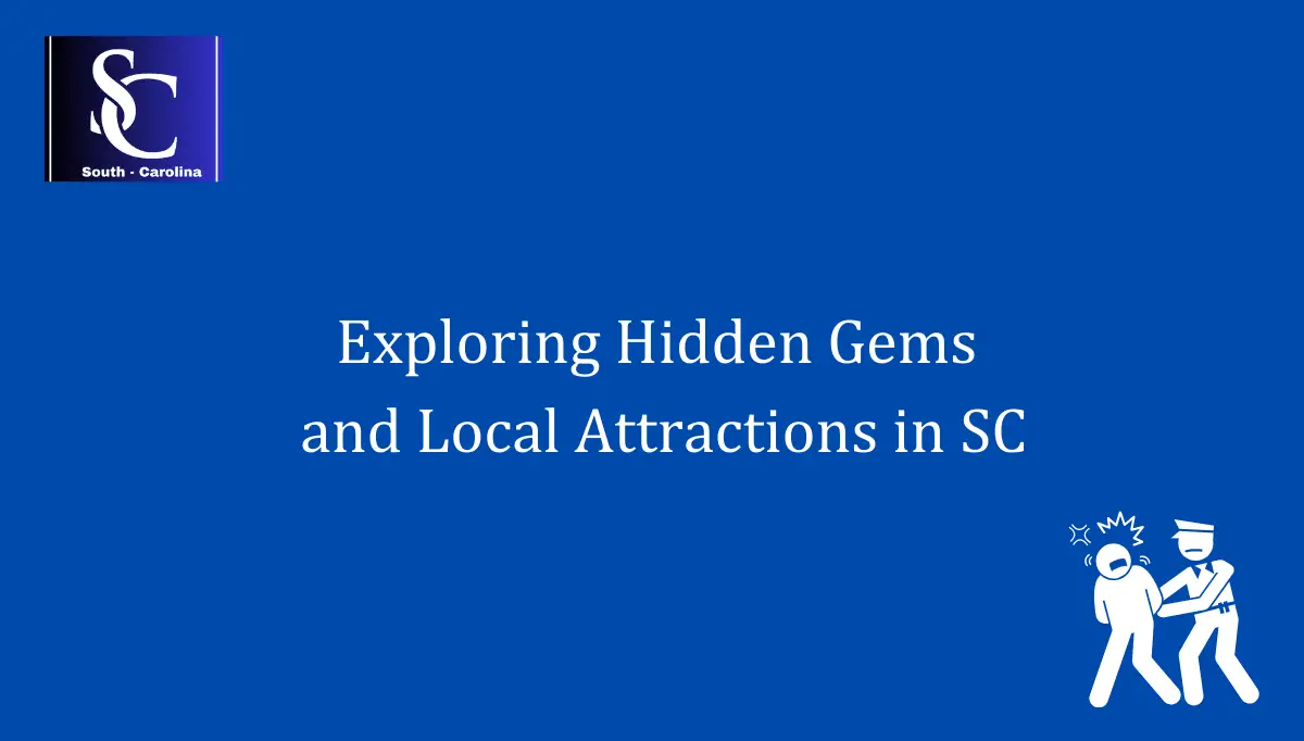 Exploring Hidden Gems And Local Attractions In SC