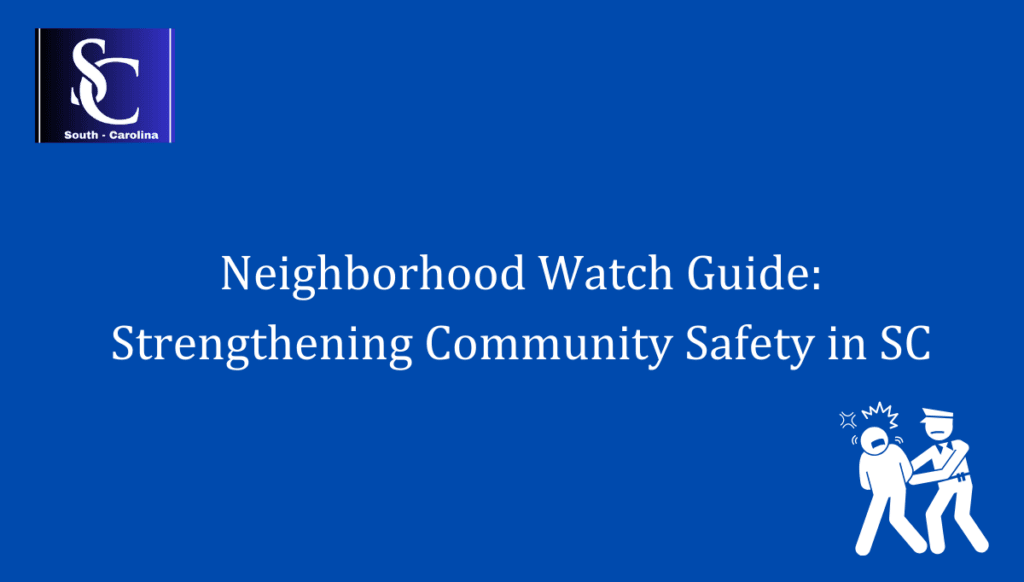 Neighborhood Watch Guide: Strengthening Community Safety in SC